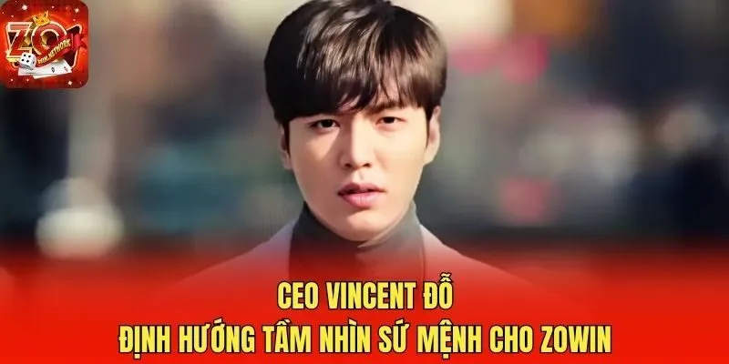 CEO Vincent Đỗ định hướng tầm nhìn sứ mệnh cho Zowin