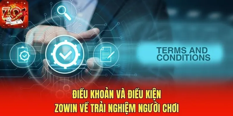 Điều khoản và điều kiện Zowin về trải nghiệm người chơi