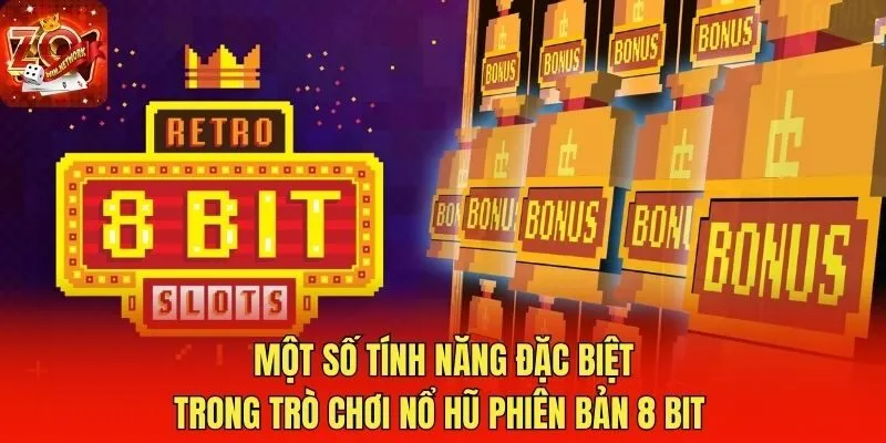 Một số tính năng đặc biệt trong trò chơi nổ hũ phiên bản 8 bit 