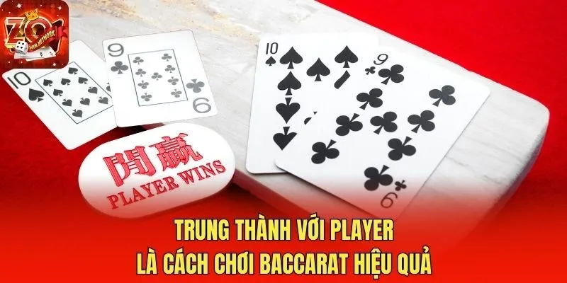 Trung thành với Player là cách chơi Baccarat hiệu quả
